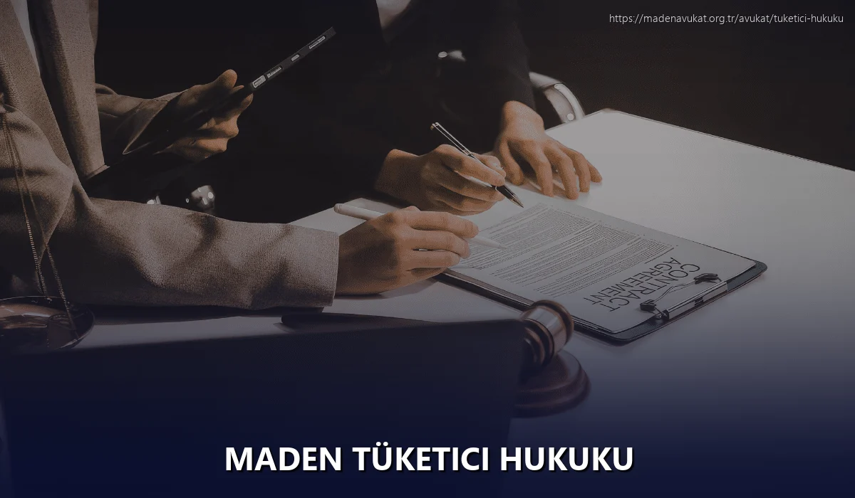 Maden Tüketici Hukuku
